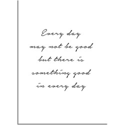 Every day may not be good but there is something good in every day  - A3 + Fotolijst zwart