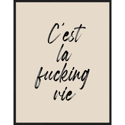 Any Image Print 'C'est la Fucking Vie' - Schilderij - Wanddecoratie - Inclusief beukenhouten lijst - Poster - 73x93cm - Zwarte lijst met Passe Partout